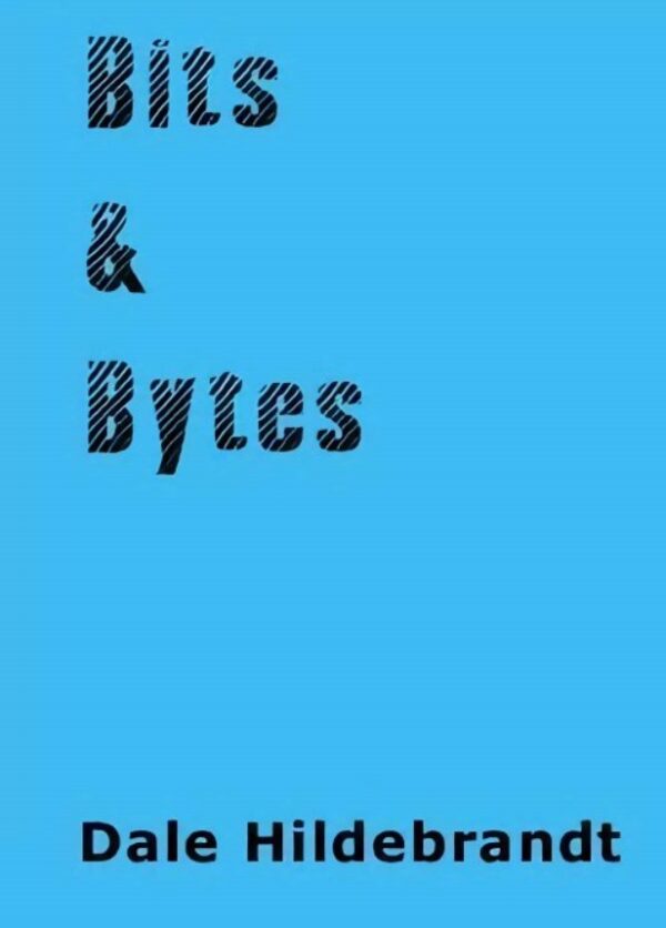 Bits and Bytes by Dale A. Hildebrandt