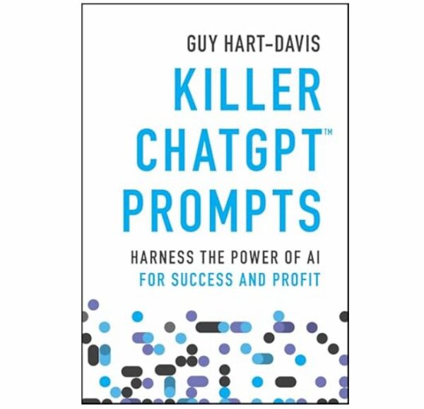 Killer ChatGPT Prompts – Harness the Power of AI for Success and Profit